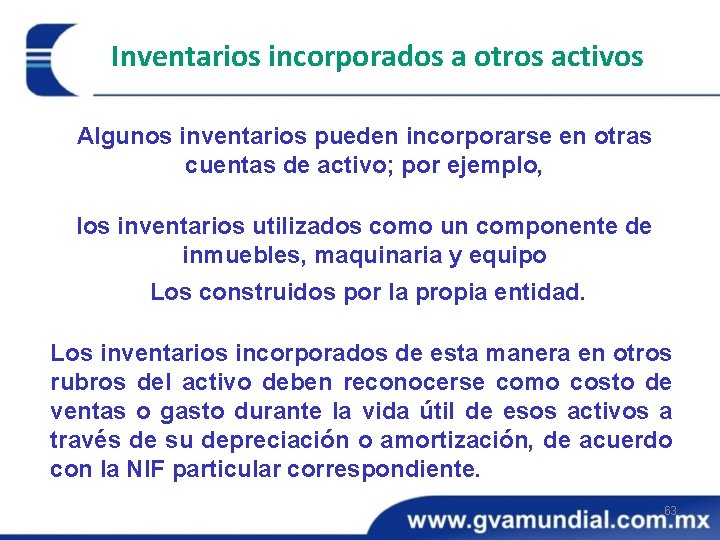 Inventarios incorporados a otros activos Algunos inventarios pueden incorporarse en otras cuentas de activo;