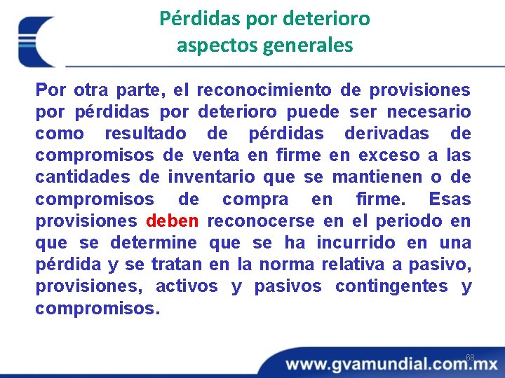 Pérdidas por deterioro aspectos generales Por otra parte, el reconocimiento de provisiones por pérdidas