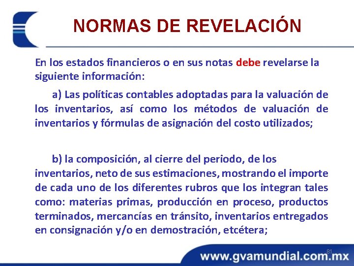 NORMAS DE REVELACIÓN En los estados financieros o en sus notas debe revelarse la