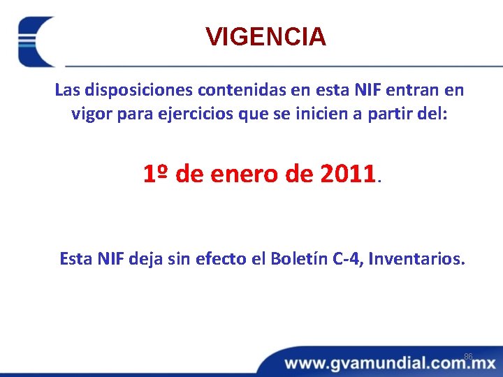 VIGENCIA Las disposiciones contenidas en esta NIF entran en vigor para ejercicios que se