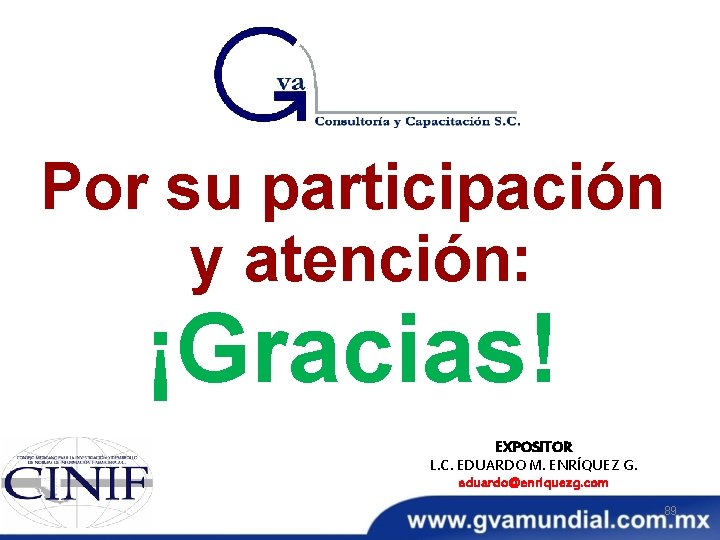 Por su participación y atención: ¡Gracias! EXPOSITOR L. C. EDUARDO M. ENRÍQUEZ G. eduardo@enriquezg.