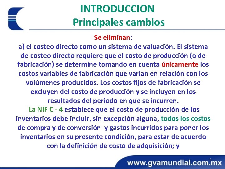 INTRODUCCION Principales cambios Se eliminan: a) el costeo directo como un sistema de valuación.