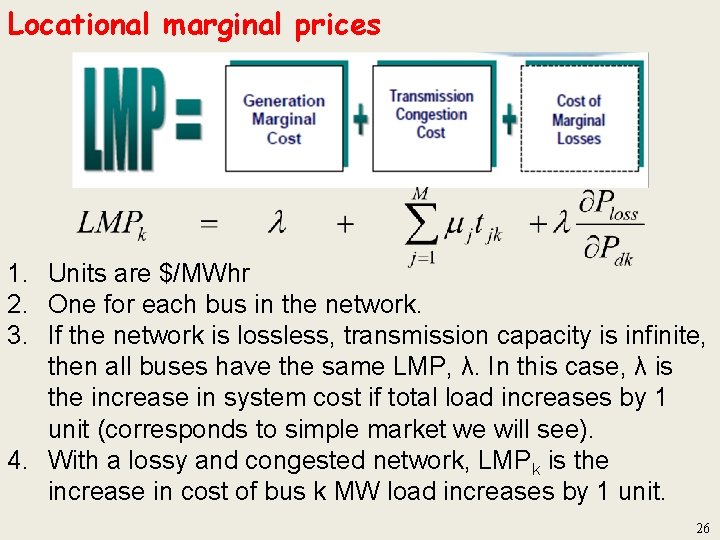 Locational marginal prices 1. Units are $/MWhr 2. One for each bus in the