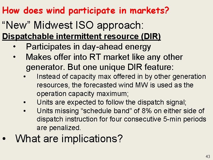 How does wind participate in markets? “New” Midwest ISO approach: Dispatchable intermittent resource (DIR)