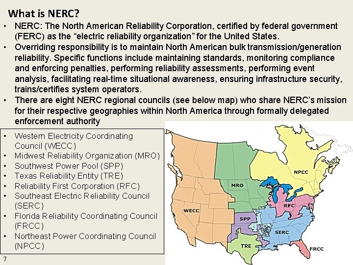 What is NERC? • NERC: The North American Reliability Corporation, certified by federal government