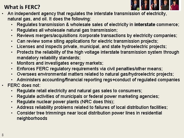 What is FERC? • An independent agency that regulates the interstate transmission of electricity,