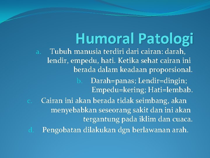 Humoral Patologi Tubuh manusia terdiri dari cairan: darah, lendir, empedu, hati. Ketika sehat cairan