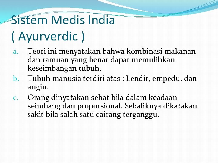 Sistem Medis India ( Ayurverdic ) a. b. c. Teori ini menyatakan bahwa kombinasi