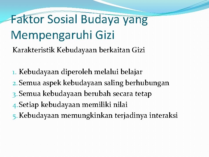 Faktor Sosial Budaya yang Mempengaruhi Gizi Karakteristik Kebudayaan berkaitan Gizi 1. Kebudayaan diperoleh melalui