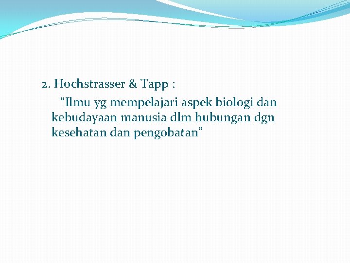 2. Hochstrasser & Tapp : “Ilmu yg mempelajari aspek biologi dan kebudayaan manusia dlm