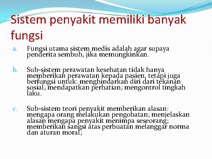 Sistem penyakit memiliki banyak fungsi a. Fungsi utama sistem medis adalah agar supaya penderita