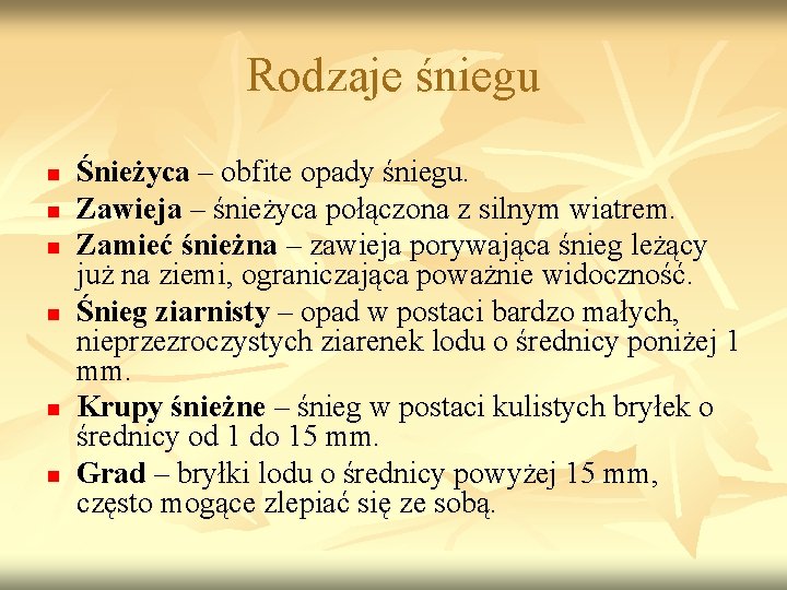Rodzaje śniegu n n n Śnieżyca – obfite opady śniegu. Zawieja – śnieżyca połączona Rodzaje śniegu n n n Śnieżyca – obfite opady śniegu. Zawieja – śnieżyca połączona