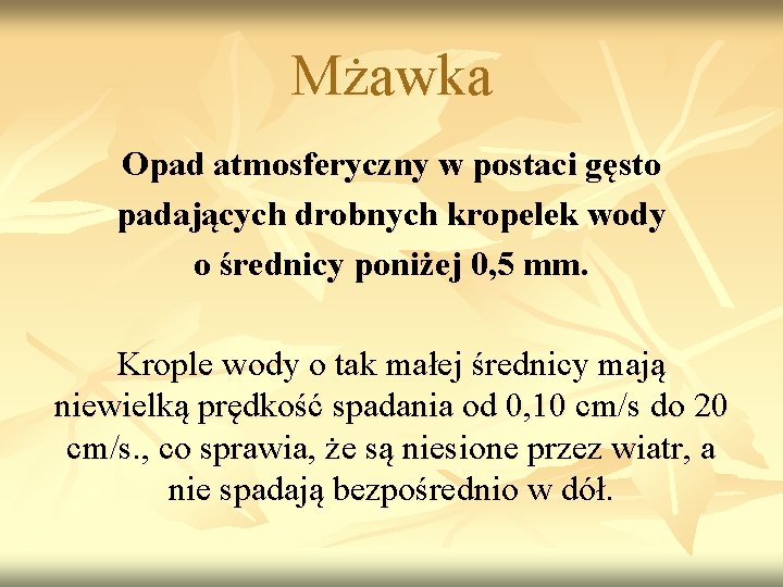 Mżawka Opad atmosferyczny w postaci gęsto padających drobnych kropelek wody o średnicy poniżej 0,