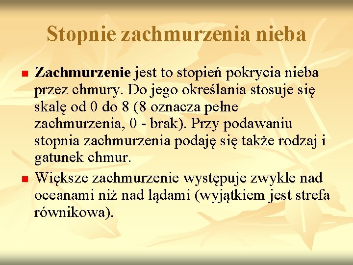 Stopnie zachmurzenia nieba n n Zachmurzenie jest to stopień pokrycia nieba przez chmury. Do