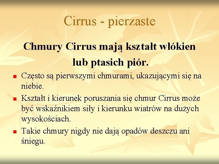 Cirrus - pierzaste Chmury Cirrus mają kształt włókien lub ptasich piór. n n n