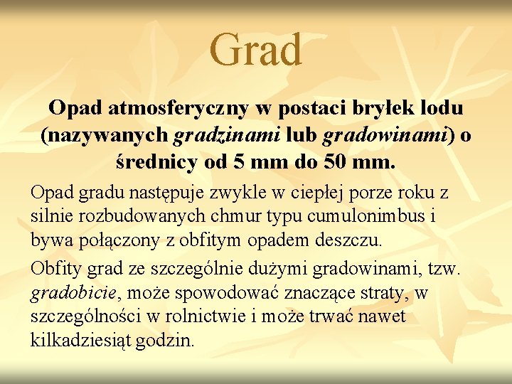 Grad Opad atmosferyczny w postaci bryłek lodu (nazywanych gradzinami lub gradowinami) o średnicy od