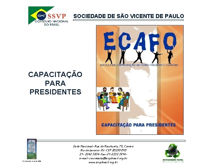 SOCIEDADE DE SÃO VICENTE DE PAULO CAPACITAÇÃO PARA PRESIDENTES Prêmio Direitos Humanos 2004 Sede