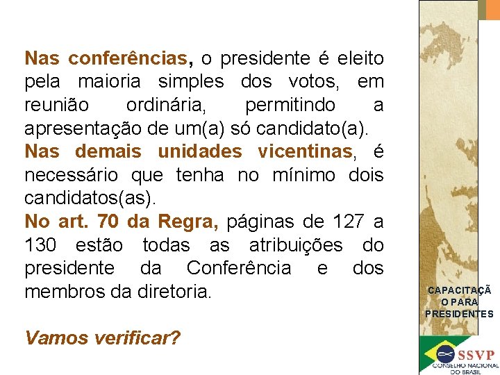 Nas conferências, o presidente é eleito pela maioria simples dos votos, em reunião ordinária,