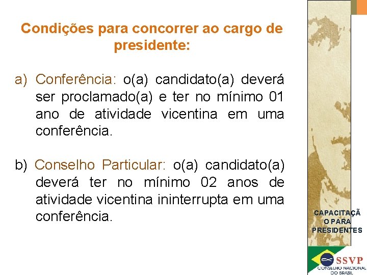 Condições para concorrer ao cargo de presidente: a) Conferência: o(a) candidato(a) deverá ser proclamado(a)