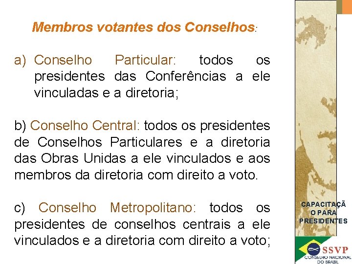 Membros votantes dos Conselhos: a) Conselho Particular: todos os presidentes das Conferências a ele