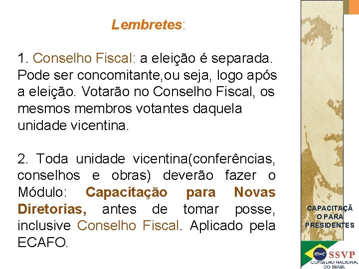 Lembretes: 1. Conselho Fiscal: a eleição é separada. Pode ser concomitante, ou seja, logo