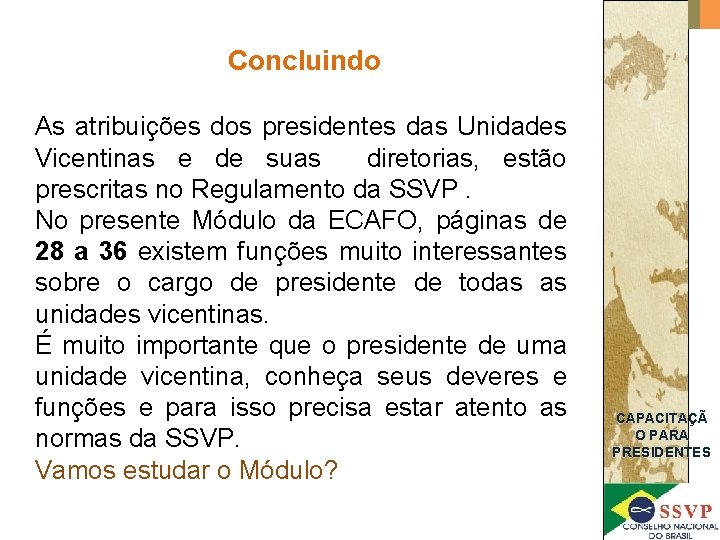 Concluindo As atribuições dos presidentes das Unidades Vicentinas e de suas diretorias, estão prescritas