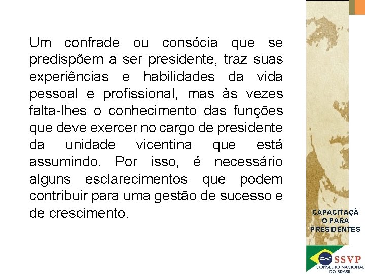 Um confrade ou consócia que se predispõem a ser presidente, traz suas experiências e