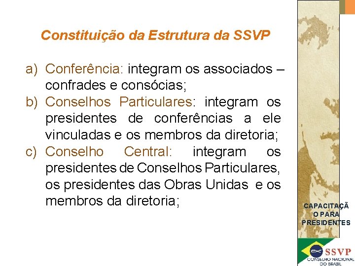 Constituição da Estrutura da SSVP a) Conferência: integram os associados – confrades e consócias;