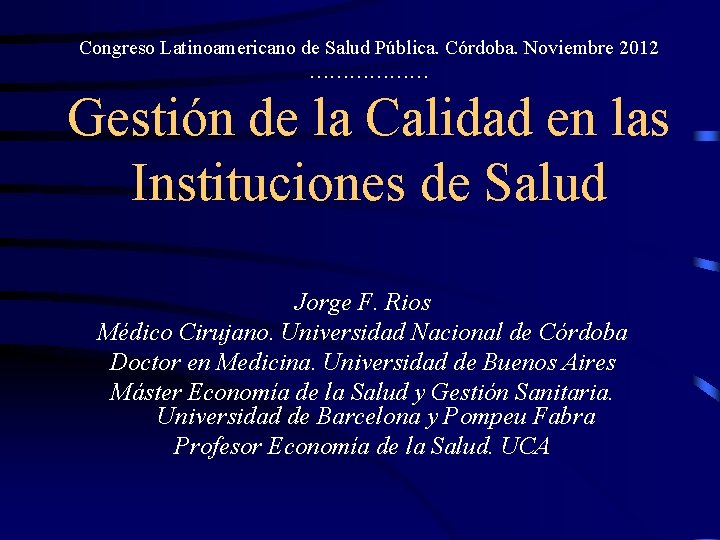 Congreso Latinoamericano de Salud Pública. Córdoba. Noviembre 2012 ……………… Gestión de la Calidad en