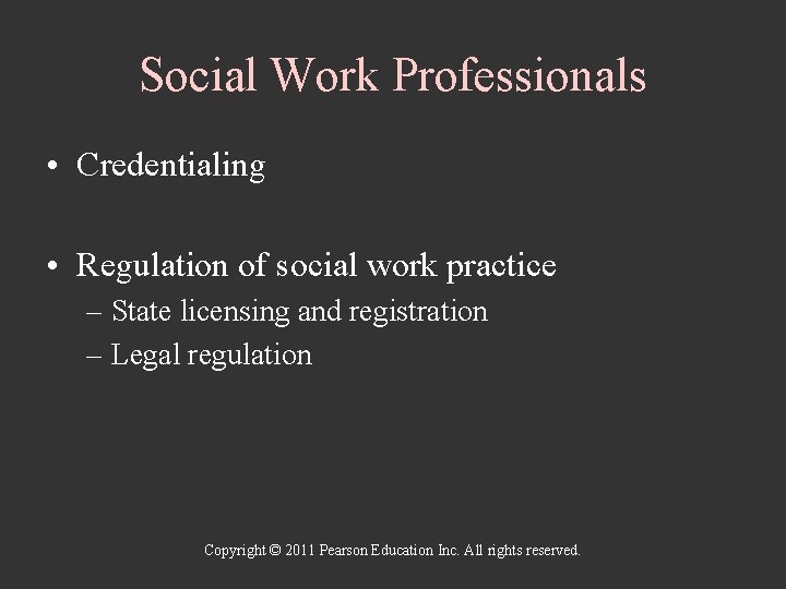 Social Work Professionals • Credentialing • Regulation of social work practice – State licensing