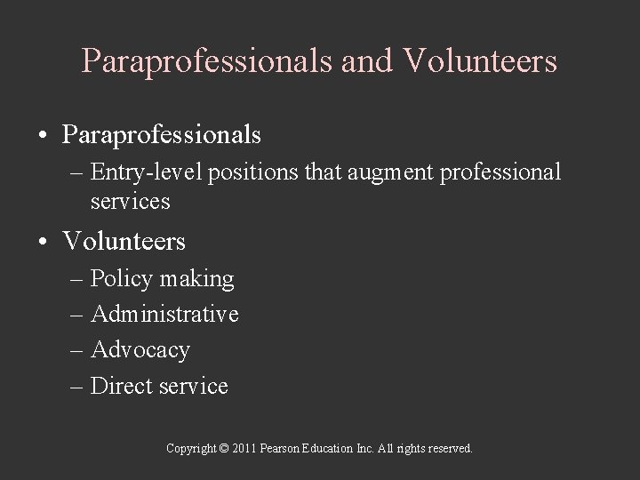 Paraprofessionals and Volunteers • Paraprofessionals – Entry-level positions that augment professional services • Volunteers