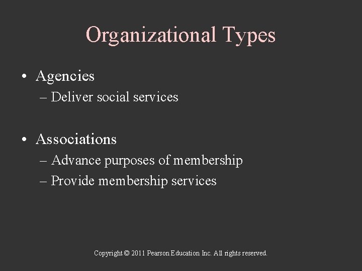 Organizational Types • Agencies – Deliver social services • Associations – Advance purposes of