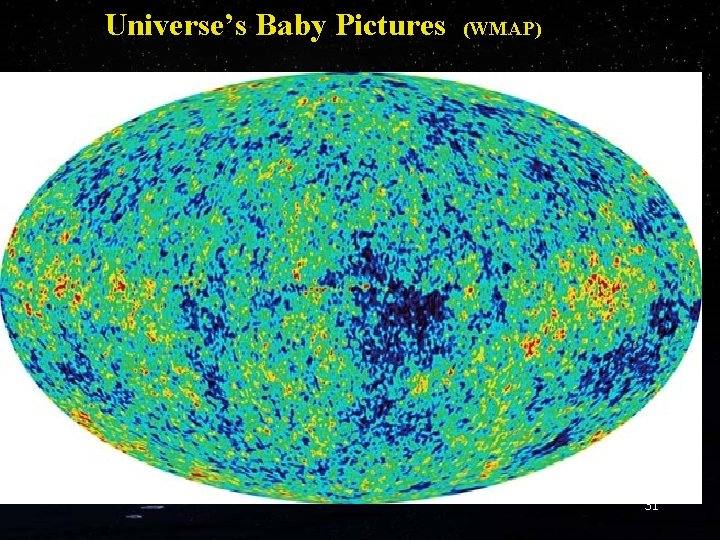 Universe’s Baby Pictures (WMAP) 31 