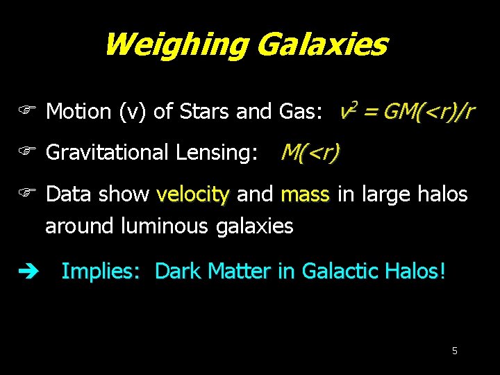 Weighing Galaxies F Motion (v) of Stars and Gas: v 2 = GM(<r)/r F