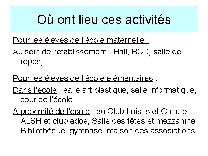 Où ont lieu ces activités Pour les élèves de l’école maternelle : Au sein