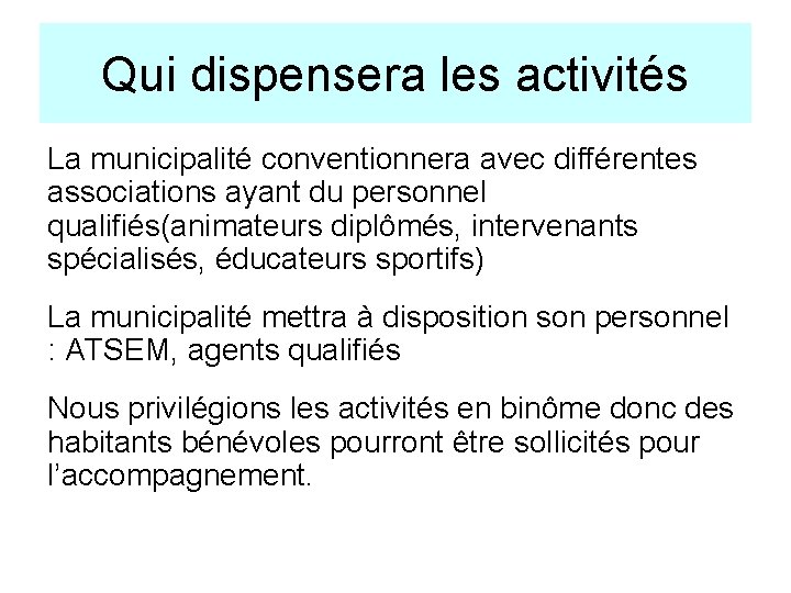 Qui dispensera les activités La municipalité conventionnera avec différentes associations ayant du personnel qualifiés(animateurs