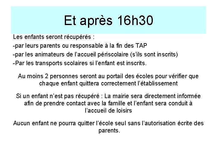 Et après 16 h 30 Les enfants seront récupérés : -par leurs parents ou