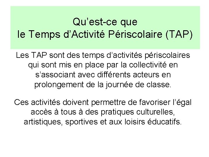 Qu’est-ce que le Temps d’Activité Périscolaire (TAP) Les TAP sont des temps d’activités périscolaires