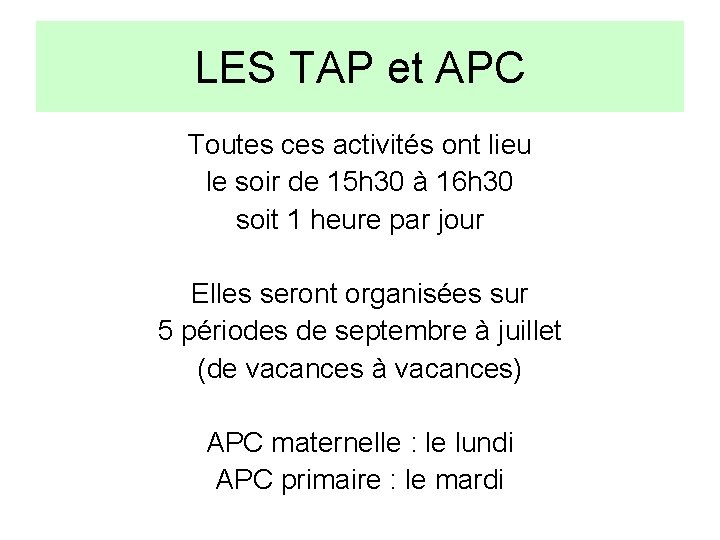 LES TAP et APC Toutes ces activités ont lieu le soir de 15 h