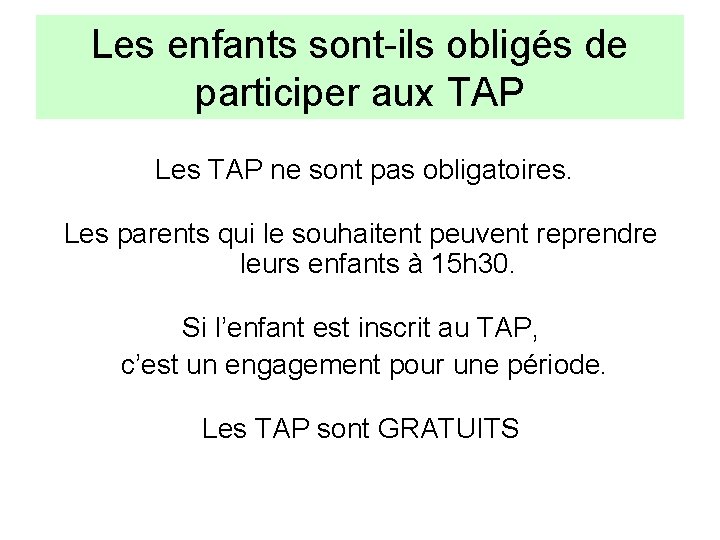 Les enfants sont-ils obligés de participer aux TAP Les TAP ne sont pas obligatoires.