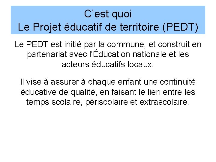 C’est quoi Le Projet éducatif de territoire (PEDT) Le PEDT est initié par la