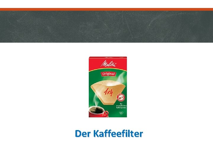 Der Kaffeefilter 