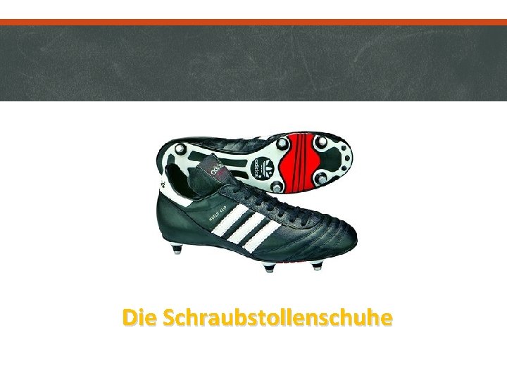 Die Schraubstollenschuhe 