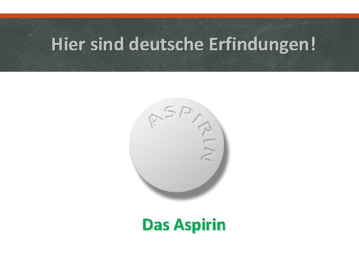 Hier sind deutsche Erfindungen! Das Aspirin 