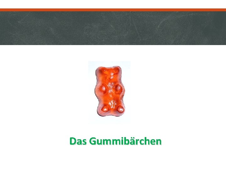 Das Gummibärchen 