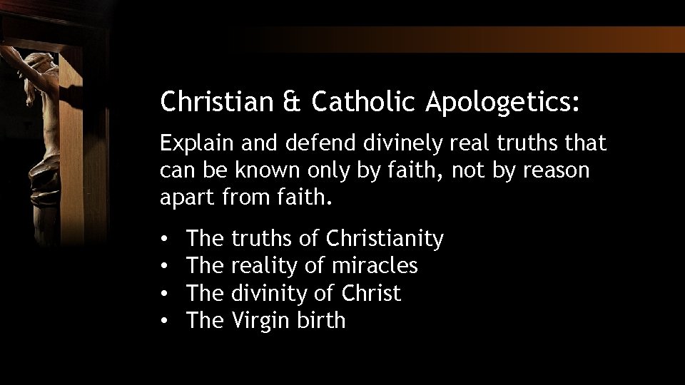Christian & Catholic Apologetics: Explain and defend divinely real truths that can be known