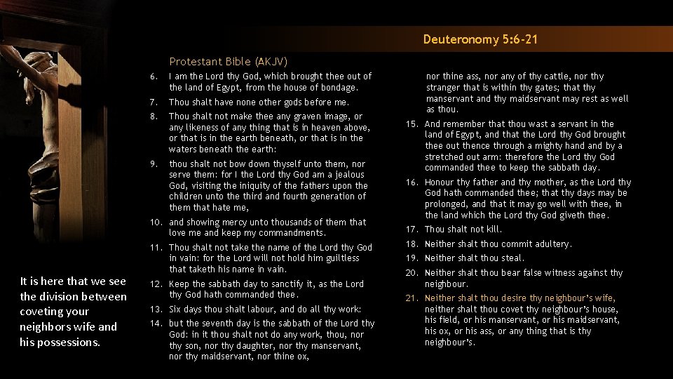 Deuteronomy 5: 6 -21 Protestant Bible (AKJV) 6. I am the Lord thy God,