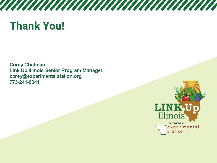 Thank You! Corey Chatman Link Up Illinois Senior Program Manager corey@experimentalstation. org 773 -241