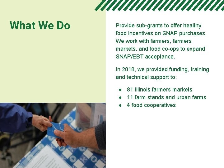 What We Do Provide sub-grants to offer healthy food incentives on SNAP purchases. We
