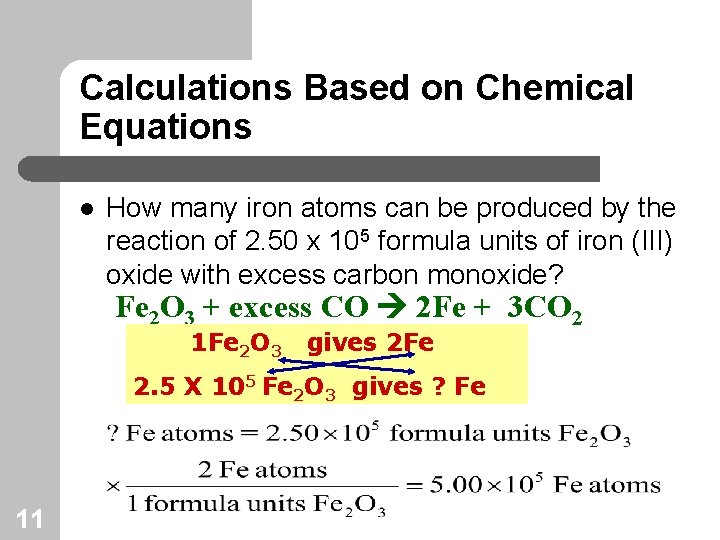 Calculations Based on Chemical Equations l How many iron atoms can be produced by